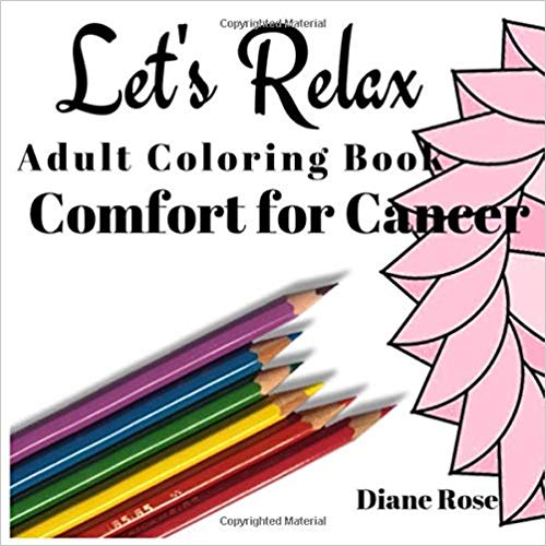 Let’s Relax Adult Coloring Book: Comfort for Cancer