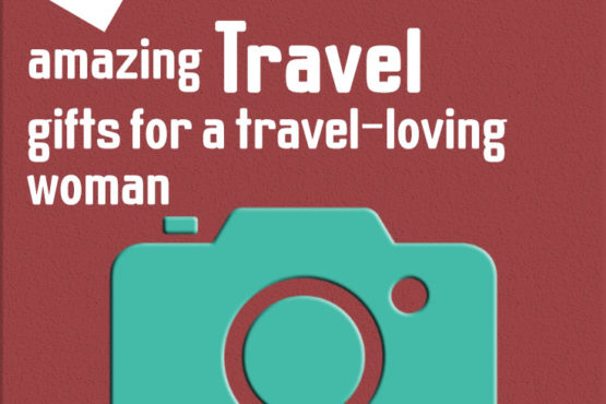 15 amazing travel gifts for a travel-loving woman