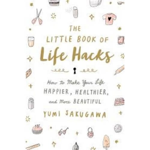 Little Book of Life Hacks, The: How to Make Your Life Happier, Healthier, and More Beautiful Gifts To Give Your Best Friend For Her Birthday