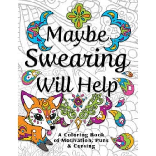 Maybe Swearing Will Help: Adult Coloring Book Gifts To Give Your Best Friend For Her Birthday