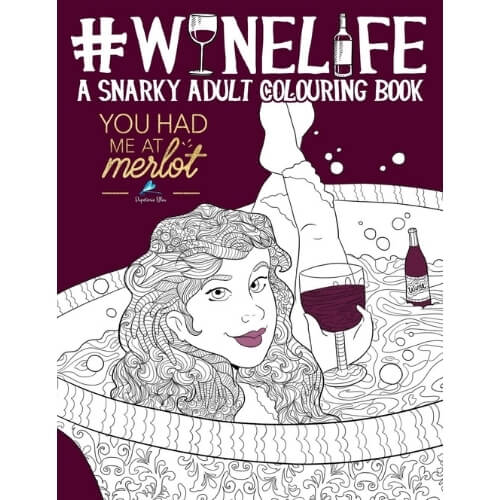 Wine Life: A Snarky Adult Colouring Book: Volume 8 Gifts To Give Your Best Friend For Her Birthday