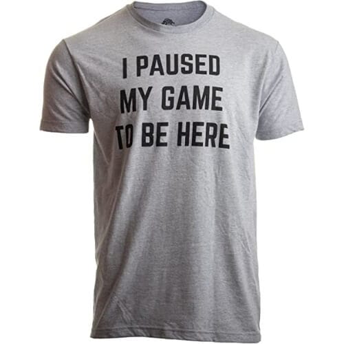 I Paused my Game to Be Here | Funny Video Gamer Gaming Player Humor Joke for Men Women T-shirt Gifts For 13 Year Old Boys
